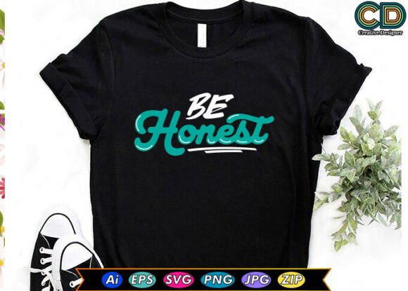Be Honest Motivational T-shirt Designs