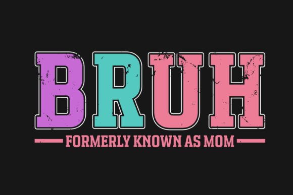Bruh Formerly Known As Mom