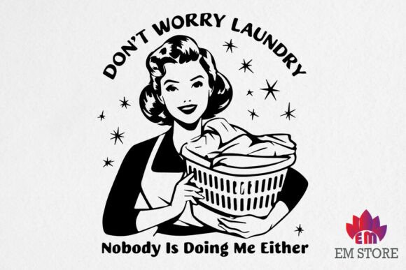 Don't Worry Laundry Nobody is Doing Me E