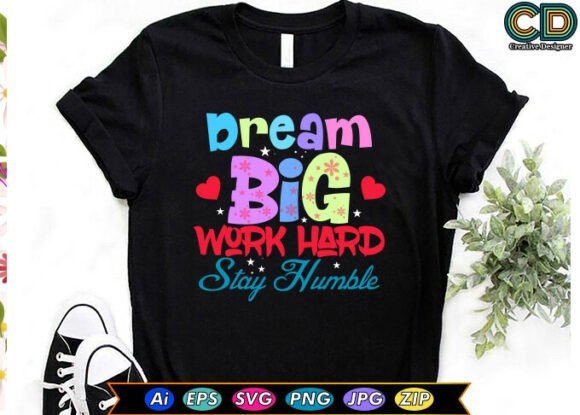 DREAM BIG. WORK HARD. STAY HUMBLE