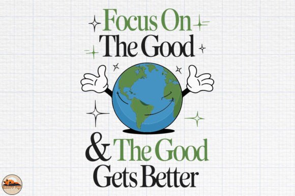 Focus on the Good the Good Gets Better