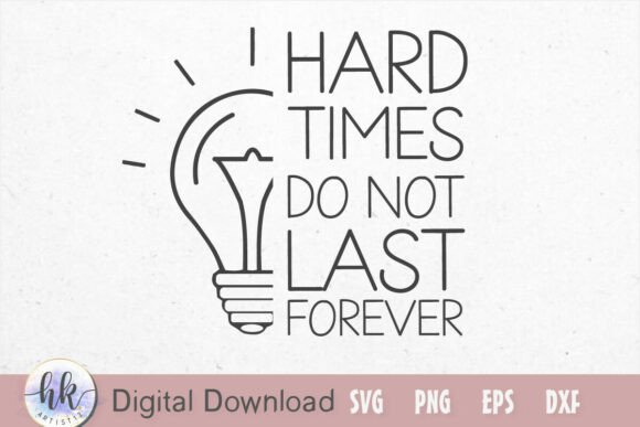 Hard Times Do Not Last Forever