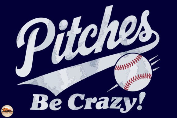 Pitches Be Crazy, Funny Saying Baseball