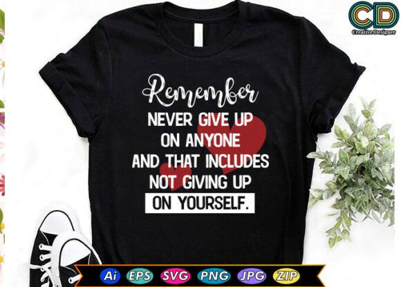 Remember Never Give Up on Anyone and Tha